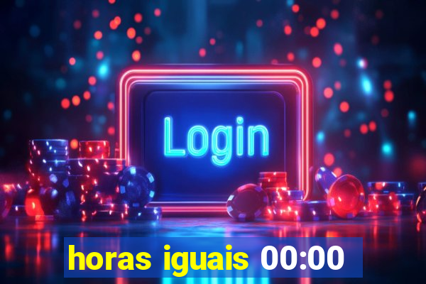 horas iguais 00:00